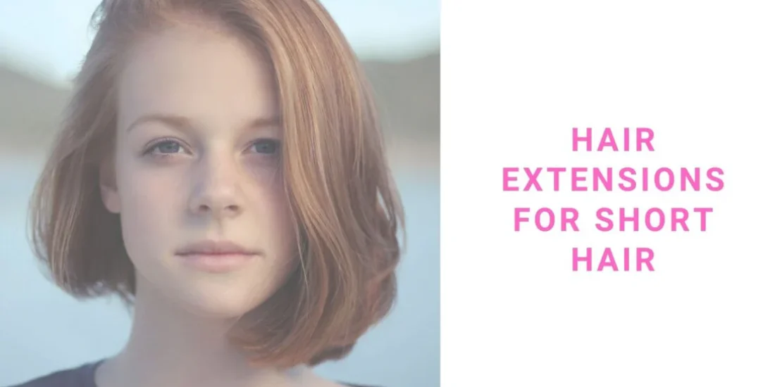 What Type of Hair Extensions For Short Hair What Type of Hair Extensions For Short Hair